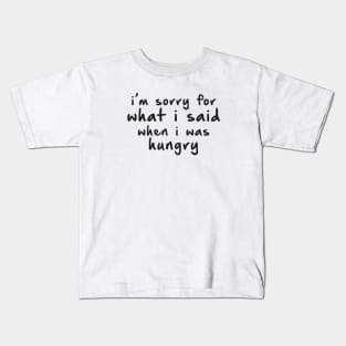 Sorry, I am Hungry. Kids T-Shirt